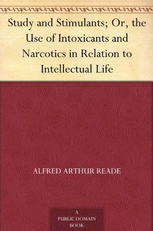 Study and Stimulants; Or, the Use of Intoxicants and Narcotics in ...