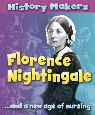 Florence Nightingale...and a New Age of Nursing by Sarah Ridley | Goodreads