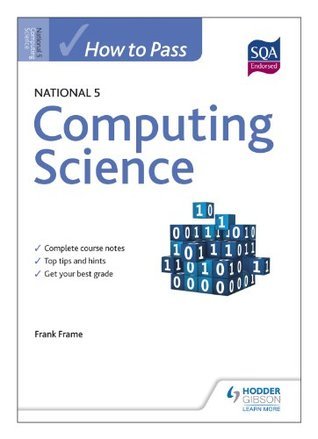 How to Pass National 5 Computing Science by Frank Frame | Goodreads