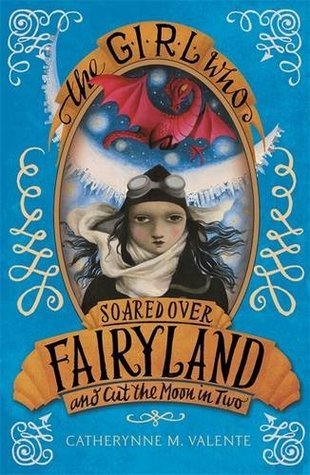 The Girl Who Soared Over Fairyland and Cut the Moon in Two (Fairyland, #3)