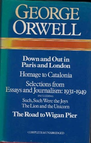 Down And Out In Paris And London The Road To Wigan Pier Homage To Catalonia Essays And Journalism book cover