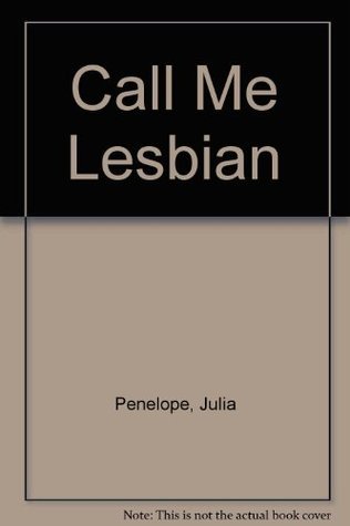Call Me Lesbian: Lesbian Lives, Lesbian Theory
