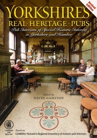 Yorkshires Real Heritage Pubs by Dave Gamston | Goodreads