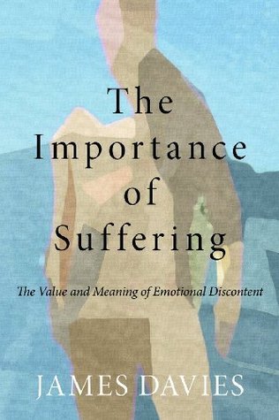 The Importance of Suffering: The Value and Meaning of Emotional Discontent