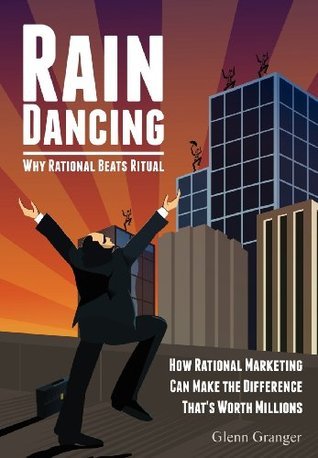 Raindancing: Why Rational Beats Ritual by Glenn Granger | Goodreads