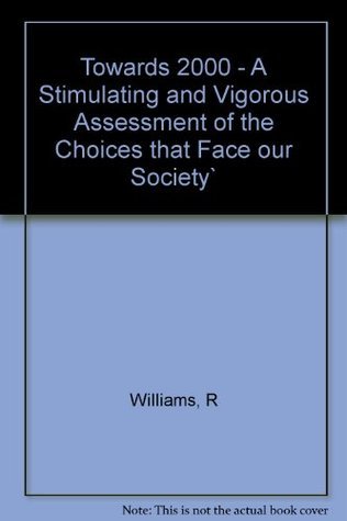Towards 2000 - A Stimulating and Vigorous Assessment of the Choices that Face our Society`