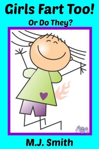 Girls Fart Too! - A funny fart book for kids by M.J. Smith | Goodreads
