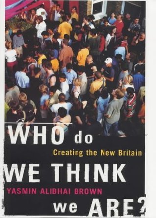 Who do we think we are?: Imagining the New Britain by Yasmin Alibhai ...