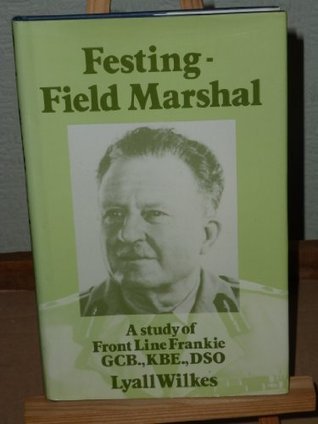 Festing - Field Marshal: A Study of 'Front Line Frankie,' GCB., KBE ...