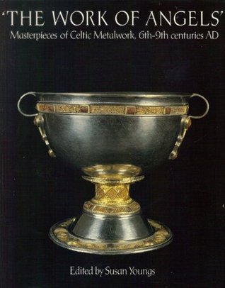'The Work of Angels': Masterpieces of Celtic Metalwork, 6th - 9th