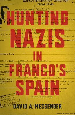 Hunting Nazis in Franco's Spain by David A. Messenger | Goodreads