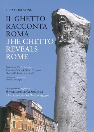 The Ghetto Reveals Rome by Luca Fiorentino | Goodreads