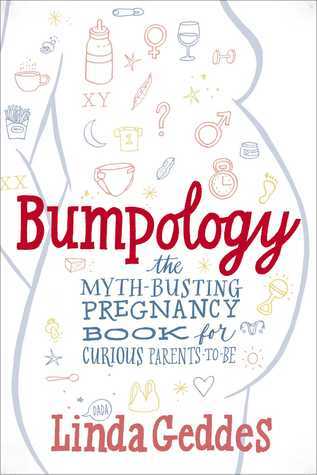 Bumpology: The Myth-Busting Pregnancy Book for Curious Parents-To-Be