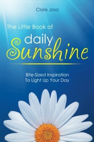 The Little Book Of Daily Sunshine: Bite-Sized Inspiration To Light Up Your Day