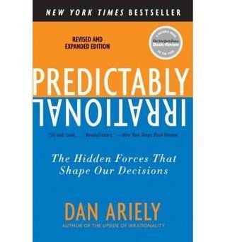Predictably Irrational: The Hidden Forces That Shape Our Decisions