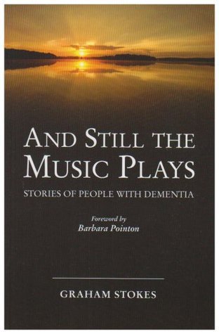 And Still the Music Plays: Stories of People with Dementia