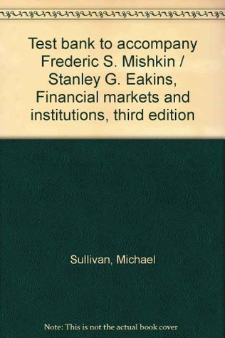 Test bank to accompany Frederic S. Mishkin / Stanley G. Eakins ...