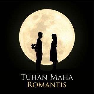 Tuhan Maha Romantis