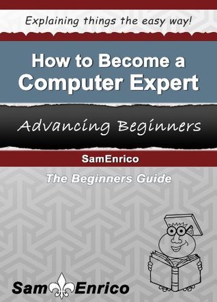 How to Become a Computer Expert by Sam Enrico | Goodreads