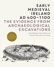 Early Medieval Ireland AD 400-1100: the evidence from archaeological excavations