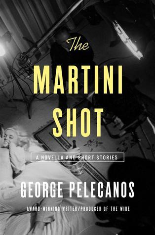 The Martini Shot: A Novella and Short Stories