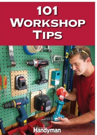101 Workshop Tips By Editors Of Family Handyman Magazine Goodreads
