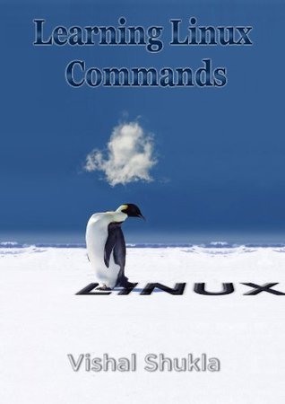 Learning Linux Commands by Vishal Shukla | Goodreads