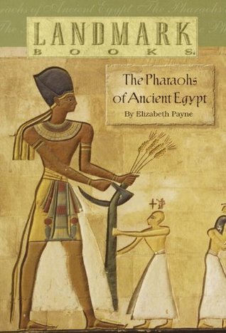 The Pharaohs of Ancient Egypt by Elizabeth Payne | Goodreads