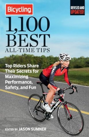 Bicycling 1,100 Best All-Time Tips: Top Riders Share Their Secrets for Maximizing Performance, Safety, and Fun