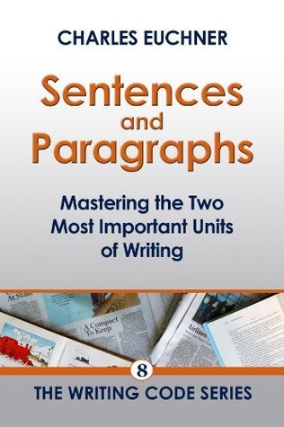 Sentences and Paragraphs: Mastering the Two Most Important Units of Writing
