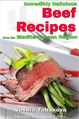 Beef Cookbook: Fast and Easy Beef Soup, Salad, Casserole, Slow Cooker and Skillet Recipes Inspired by The Mediterranean Diet: Gluten-free Ketogenic Diet Cooking