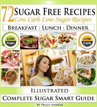 Sugar Free Recipes: Low Carb Low Sugar Recipes on a Sugar Smart Diet. The Savvy No Sugar Diet Guide & Cookbook