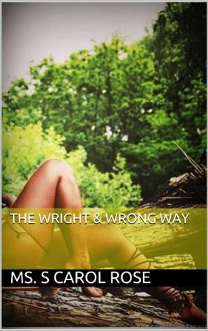 The Wright & Wrong Way by S. Carol Rose | Goodreads