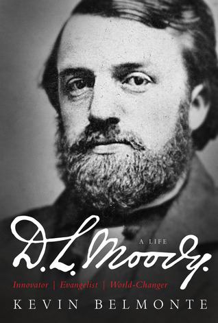 D.L. Moody - A Life: Innovator, Evangelist, World Changer