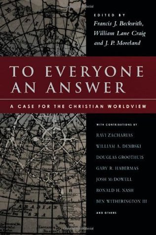 To Everyone an Answer: A Case for the Christian Worldview