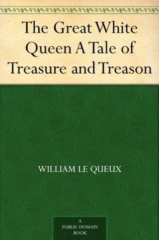 The Great White Queen A Tale of Treasure and Treason