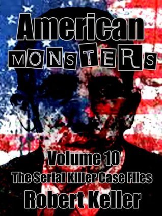 American Monsters: Volume 10: The Serial Killer Case Files
