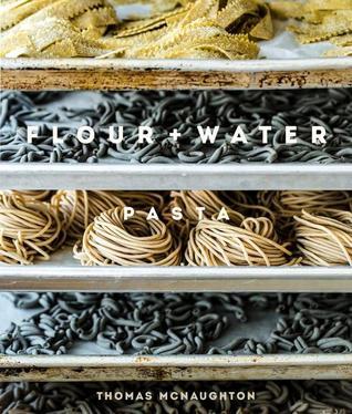 Flour + Water: Pasta [A Cookbook]