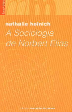 A Sociologia de Norbert Elias by Nathalie Heinich | Goodreads