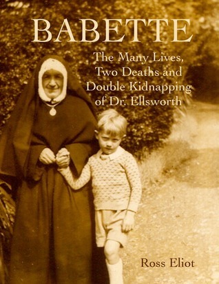 Babette:The Many Lives, Two Deaths and Double Kidnapping of Dr. Ellsworth