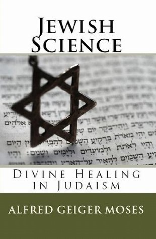 Jewish Science: Divine Healing in Judaism (Updated Edition) by Alfred ...