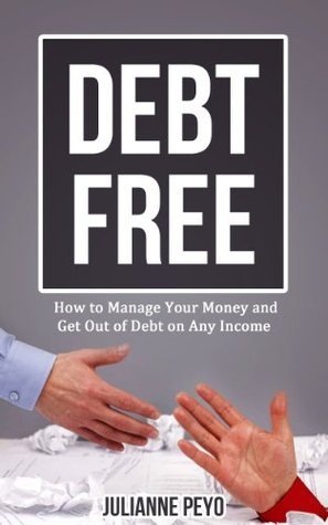How to Become Debt Free: How to Manage Your Money and Get Out of Debt