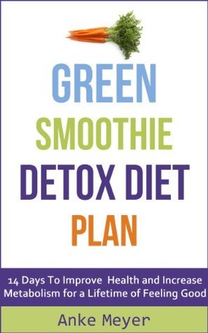 14 Day Smoothie Diet: Amazing Green Smoothie Recipes For Weight Loss ...