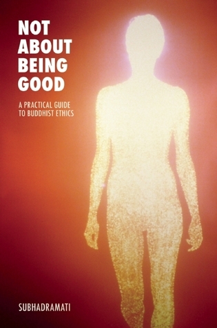 Not About Being Good: A Practical Guide to Buddhist Ethics