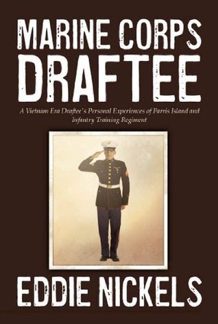 Marine Corps Draftee: A Vietnam Era Draftee's Personal Experiences of Parris Island and Infantry Training Regiment