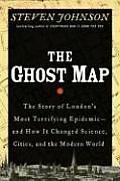 The Ghost Map: The Story of London's Most Terrifying Epidemic - and How it Changed Science, Cities, and the Modern World