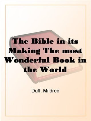 The Bible in its Making The most Wonderful Book in the World by Mildred ...
