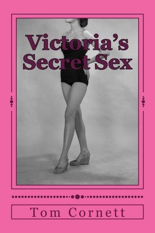Victoria's Secret Sex by Tom G. Cornett | Goodreads