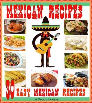 Mexican Recipes: 30 Quick & Easy Mexican Recipes for Authentic Mexican ...