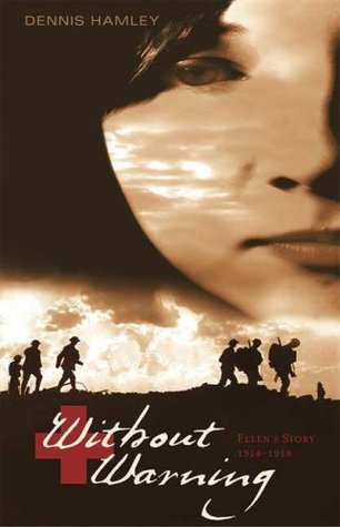 Without Warning Book Without Warning: Ellen's Story, 1914-1918 by Dennis Hamley | Goodreads
